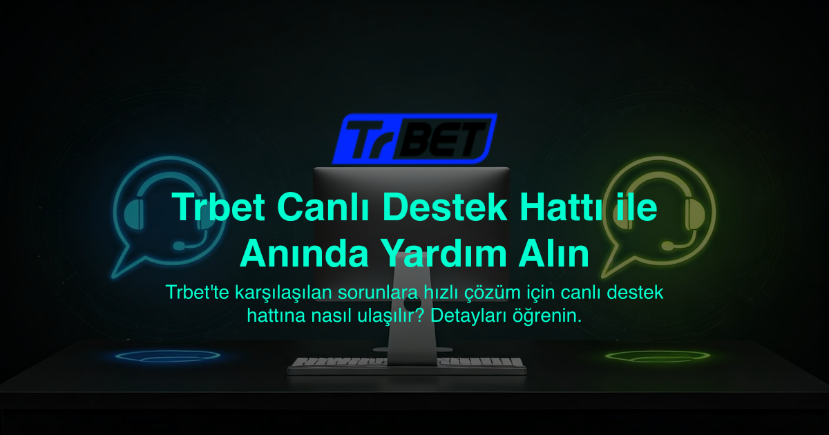 Trbet Canlı Destek Hattı ile Anında Yardım Alın