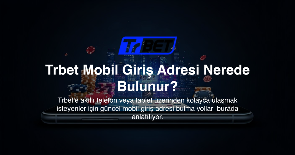 Trbet Mobil Giriş Adresi Nerede Bulunur?