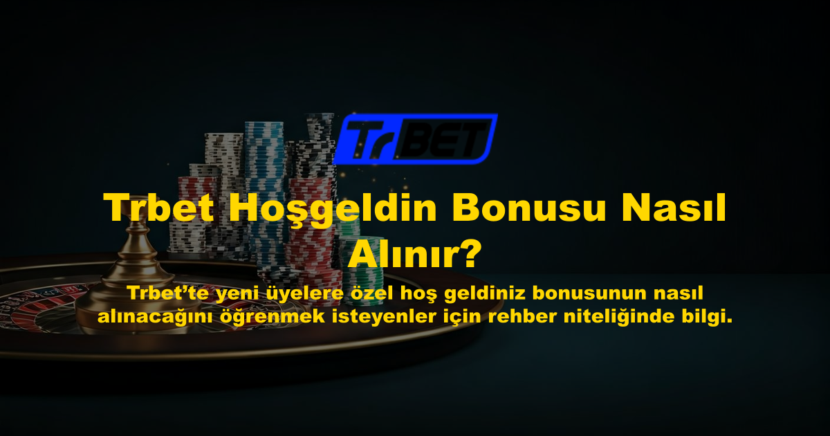 Trbet Hoşgeldin Bonusu Nasıl Alınır?