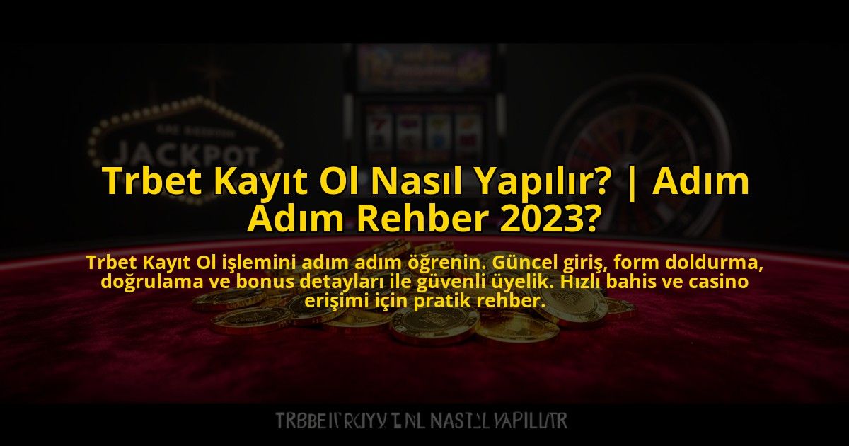 Trbet-Kayit-Ol-Nasil-Yapilir-Adim-Adim-Rehber-2023-overlay-1769821021.jpg