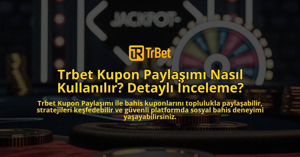 Trbet-Kupon-Paylam-Nasl-Kullanlr-Detayl-nceleme-overlay-1768131499.jpg
