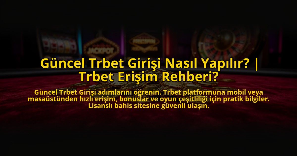Guncel-Trbet-Girisi-Nasil-Yapilir-Trbet-Erisim-Rehberi-overlay-1773605323.jpg