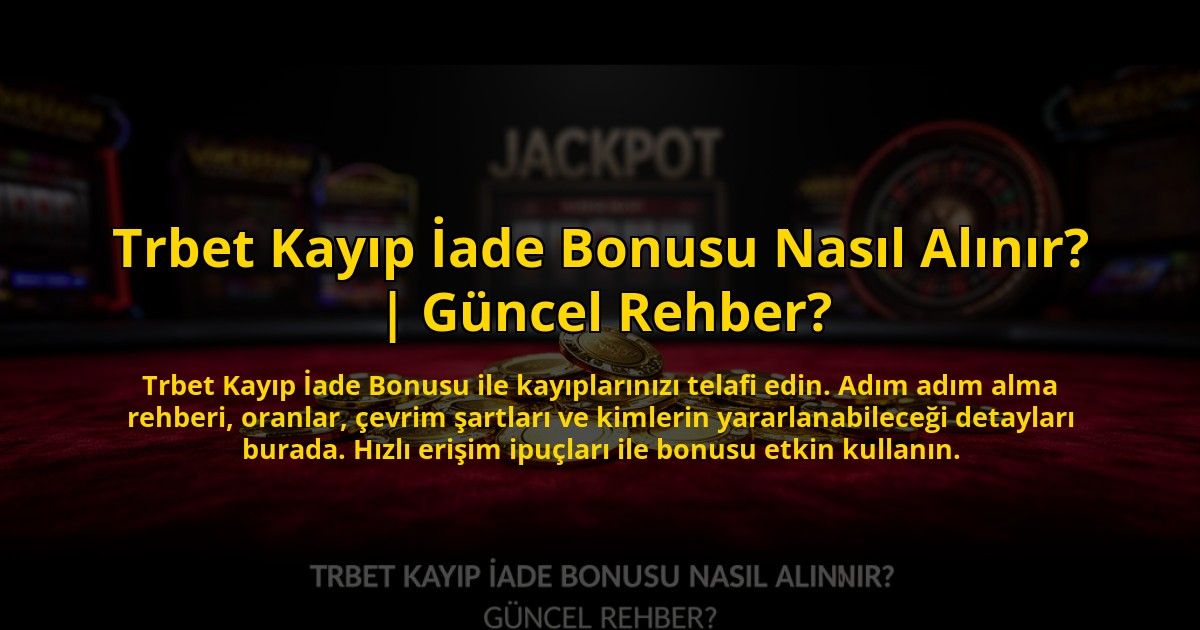 Trbet-Kayip-Iade-Bonusu-Nasil-Alinir-Guncel-Rehber-overlay-1773083689.jpg